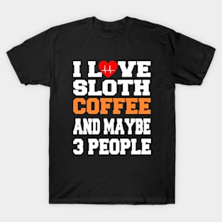 I Love sloth Coffee And Maybe 3 People T-Shirt